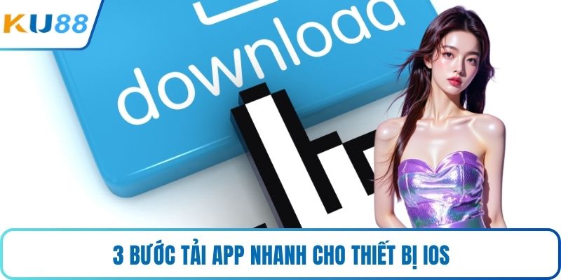 3 bước tải app nhanh cho thiết bị iOS