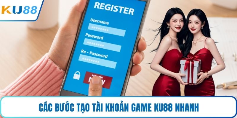 Các bước tạo tài khoản game KU88 nhanh