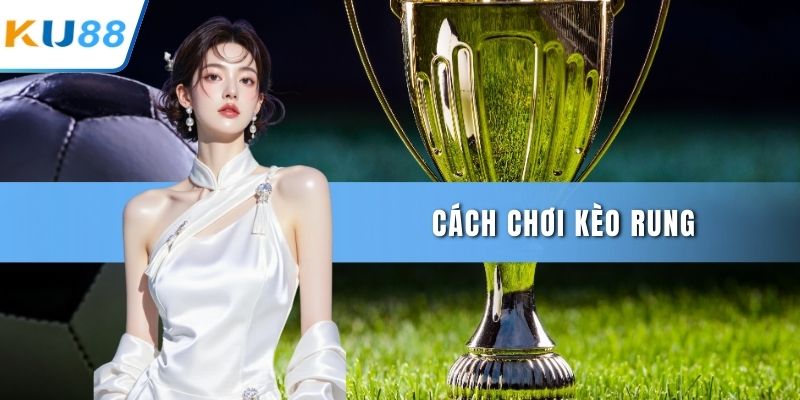 Cách chơi kèo rung