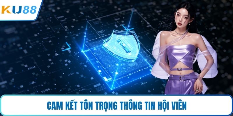 Cam kết tôn trọng thông tin hội viên