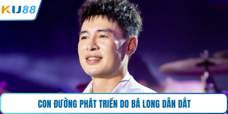 Con đường phát triển do Bá Long dẫn dắt