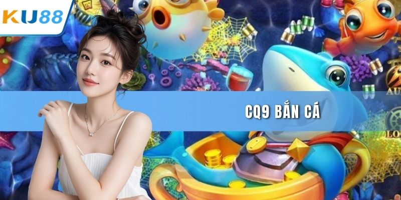 CQ9 bắn cá