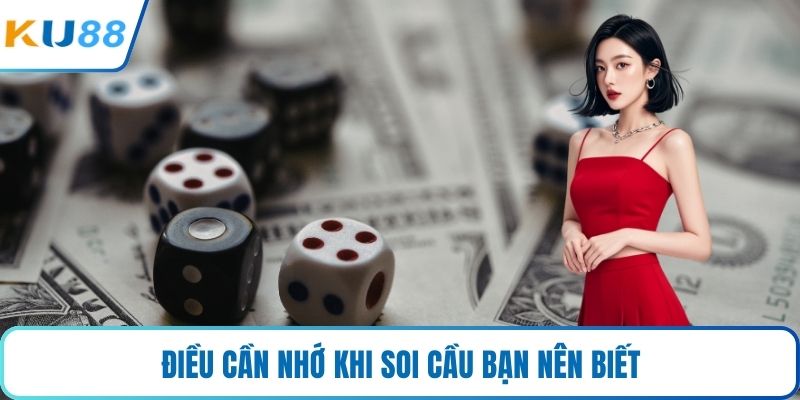 Điều cần nhớ khi soi cầu bạn nên biết