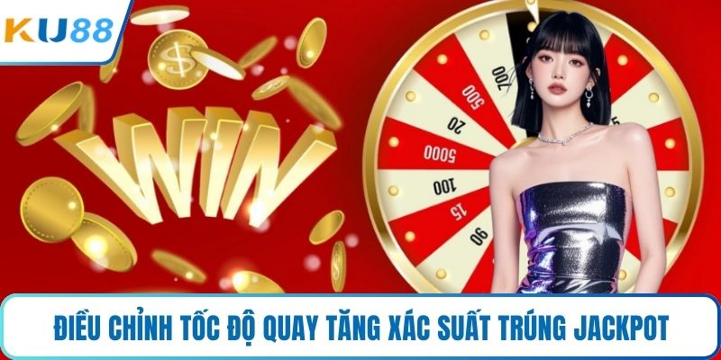 Điều chỉnh tốc độ quay tăng xác suất trúng jackpot