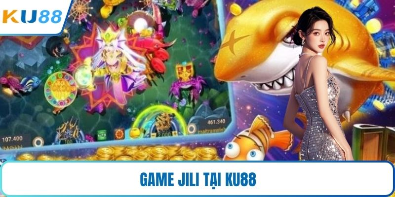 Game Jili tại KU88 sự lựa chọn hàng đầu