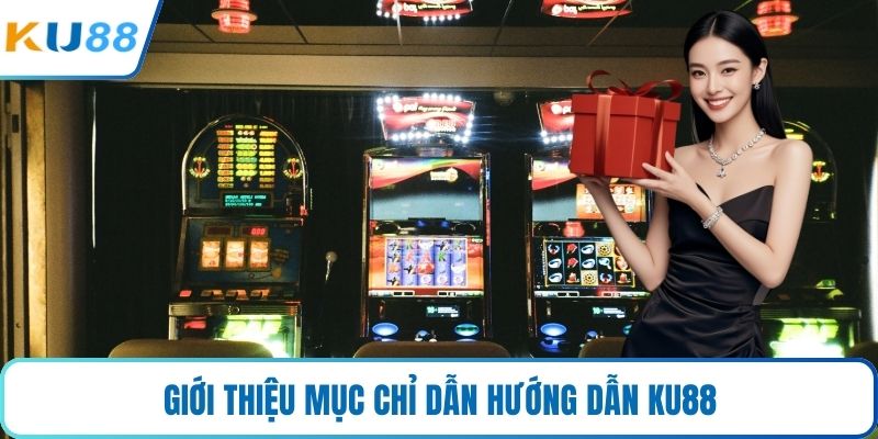 Giới thiệu mục chỉ dẫn hướng dẫn KU88