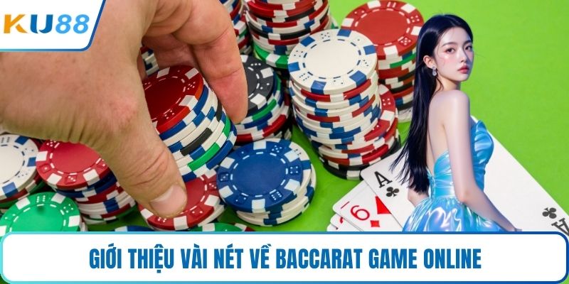 Giới thiệu vài nét về Baccarat game online