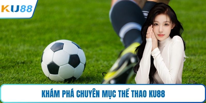 Khám phá chuyên mục thể thao KU88