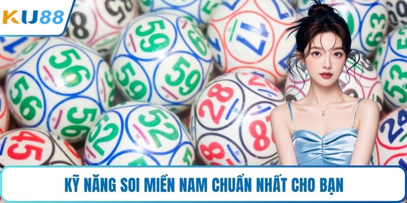 Kỹ năng soi miền Nam chuẩn nhất cho bạn
