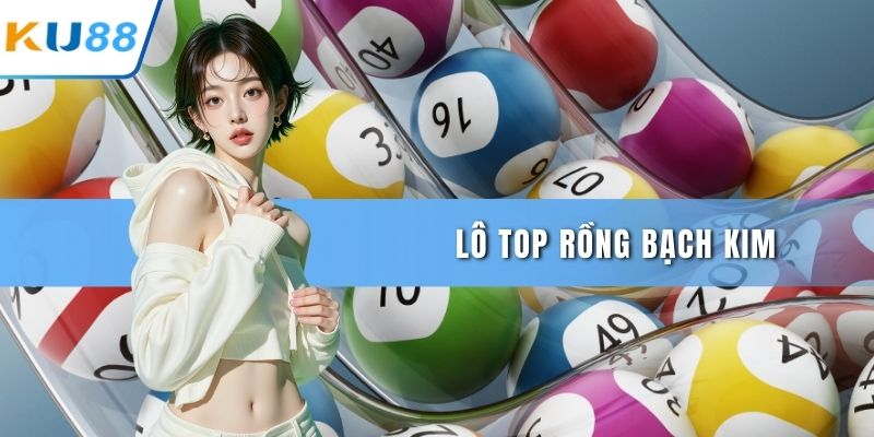 Lô top rồng bạch kim