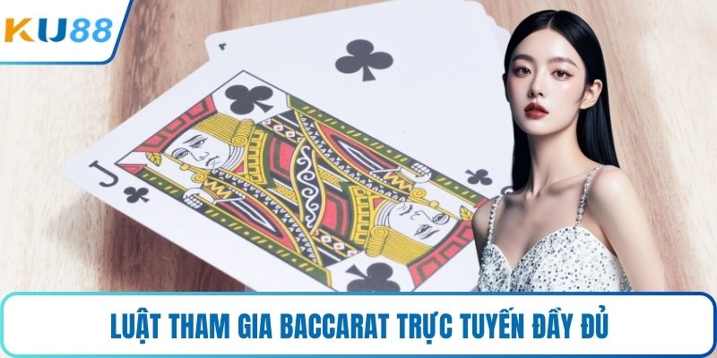 Luật tham gia baccarat trực tuyến đầy đủ