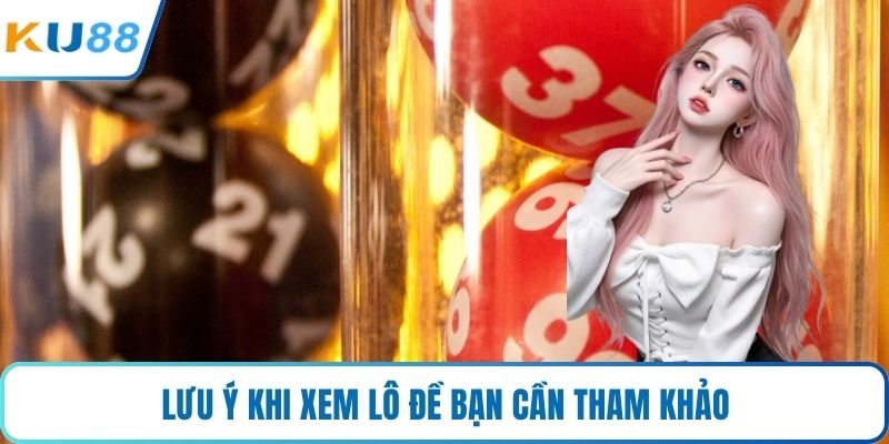 Lưu ý khi xem lô đề bạn cần tham khảo