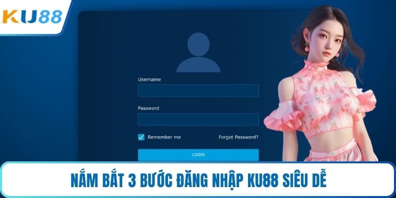 Nắm bắt 3 bước đăng nhập KU88 siêu dễ