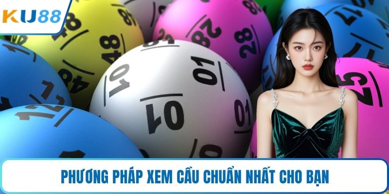 Phương pháp xem cầu chuẩn nhất cho bạn