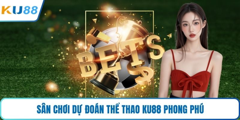 Sân chơi dự đoán thể thao KU88 phong phú