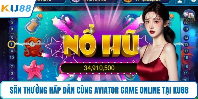 Săn thưởng hấp dẫn cùng Aviator game online tại KU88