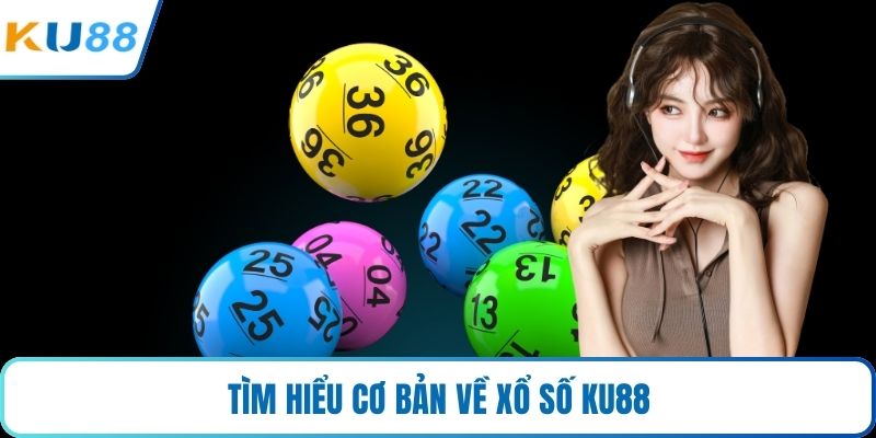 Tìm hiểu cơ bản về xổ số KU88