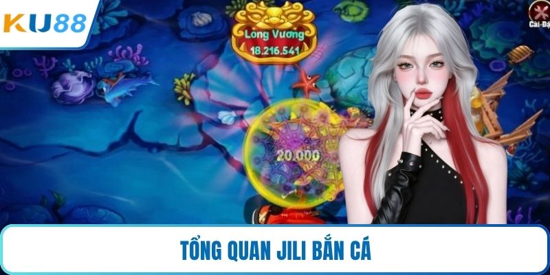 Tổng quan về Jili bắn cá tại KU88