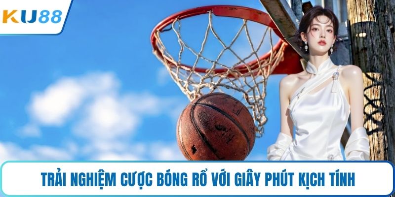 Trải nghiệm cược bóng rổ với giây phút kịch tính