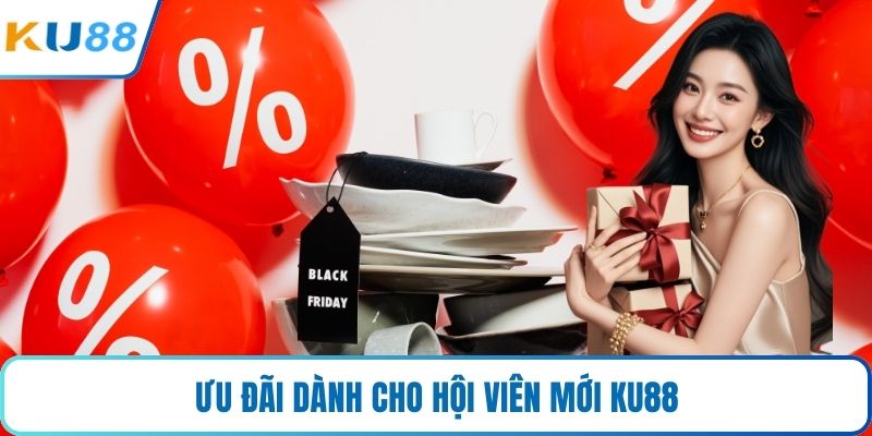 Ưu đãi dành cho hội viên mới KU88