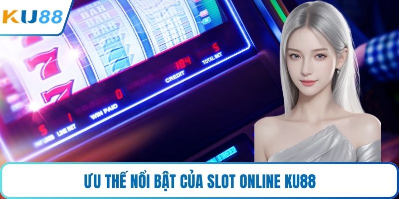 Ưu thế nổi bật của slot online KU88